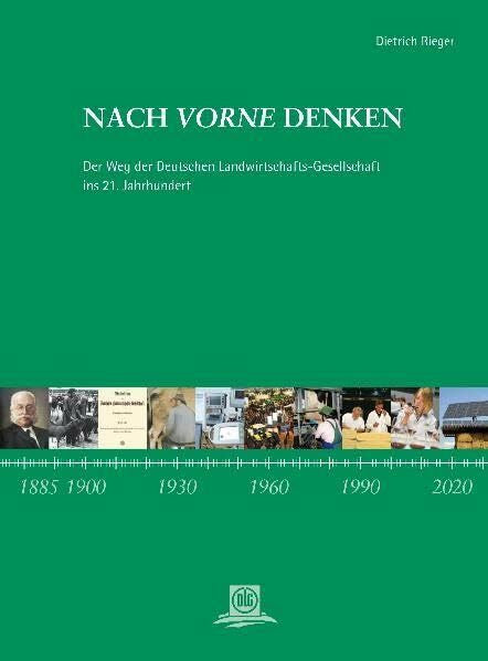 Rieger, Dietrich Nach vorne denken: Der Weg der Deutschen Landwirtschafts-Gesellschaft ins 21. Jahrhundert