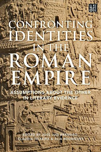 Brandão, José LuÃs Confronting Identities in the Roman Empire: Assumptions about the Other in Literary Evidence