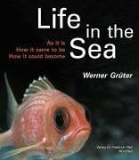 Grüter, Werner Life in the Sea: As it is, How it came to be, How it could become. The magic of diversity, its origins, and implications