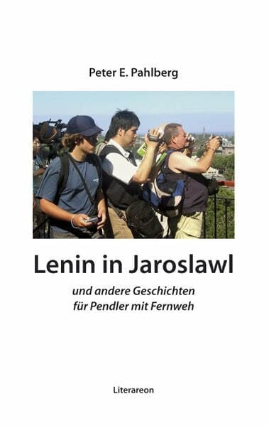 Pahlberg, Peter E Lenin in Jaroslawl: Und andere Geschichten für Pendler mit Fernweh (Literareon)