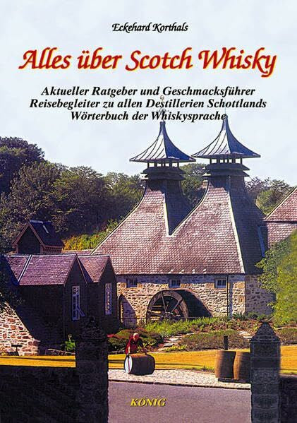 Korthals, Eckehard Alles über Scotch Whisky: Aktueller Ratgeber und Geschmacksführer. Reisebegleiter zu allen schottischen Destillerien. Einmaliges Wörterbuch der ... Destillerien. Wörterbuch der Whiskysprache