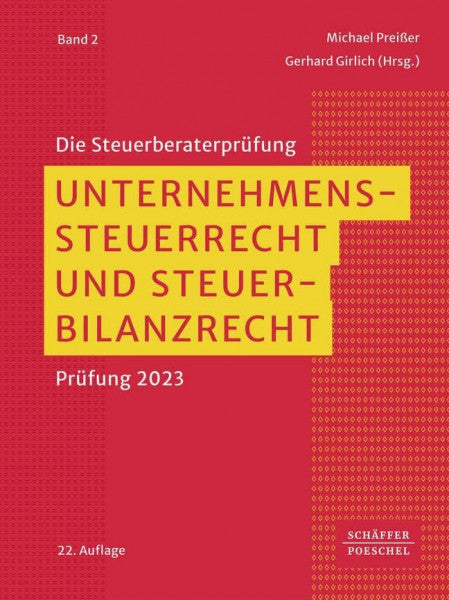 Girlich, Gerhard Unternehmenssteuerrecht und Steuerbilanzrecht: Prüfung 2023 (Die Steuerberaterprüfung)