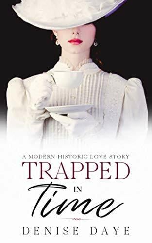 Daye, Denise Trapped in Time: A Modern-Historic Love Story (Time Travel Romance, Band 1)