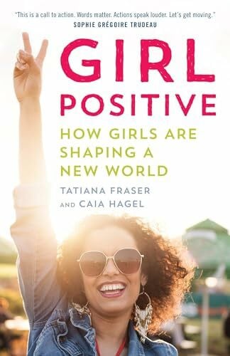 Hagel, Caia Girl Positive: How Girls Are Shaping a New World