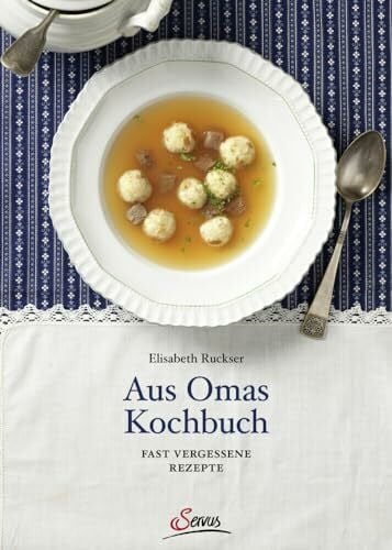 Ruckser, Elisabeth Aus Omas Kochbuch: Fast vergessene Rezepte