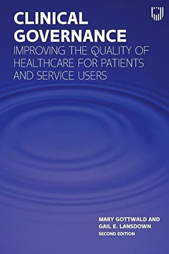 Lansdown, Gail Clinical Governance: Improving the Quality of Healthcare for Patients and Service Users