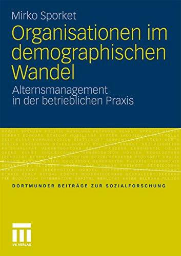 Sporket, Mirko Organisationen im demographischen Wandel: Alternsmanagement in der betrieblichen Praxis (Dortmunder Beiträge zur Sozialforschung) (German Edition)