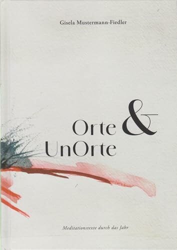 Gisela Mustermann-Fiedler Orte & UnOrte - Meditationstexte durch das Jahr