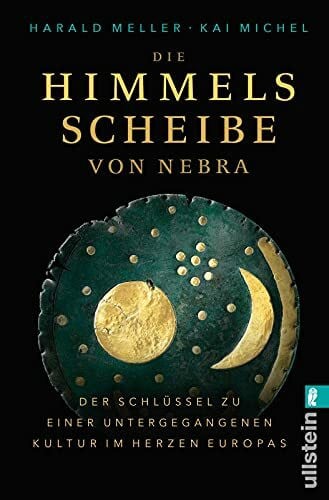 Michel, Kai Die Himmelsscheibe von Nebra: Der Schlüssel zu einer untergegangenen Kultur im Herzen Europas