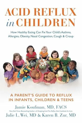 Gutman MD, Dr. David M. Acid Reflux in Children: How Healthy Eating Can Fix Your Child's Asthma, Allergies, Obesity, Nasal Congestion, Cough & Croup