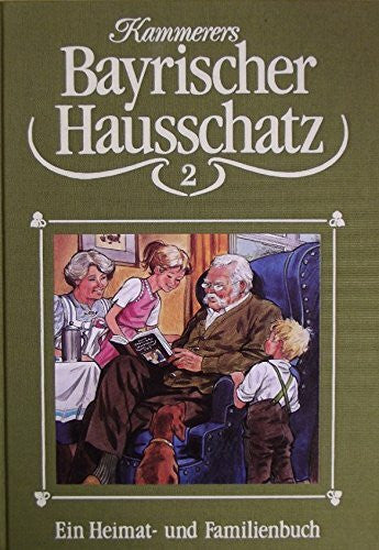 Kammerer, Leopold Kammerers Bayrischer Hausschatz 2: Anthologie. Ein Heimat- und Familienbuch