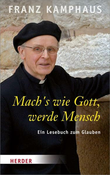 Kamphaus, Franz Mach's wie Gott, werde Mensch: Ein Lesebuch zum Glauben