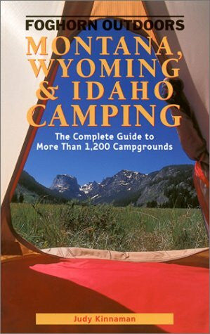 Kinnaman, Judy L. Foghorn Outdoors Montana, Wyoming, and Idaho Camping: The Complete Guide to More Than 1,200 Campgrounds