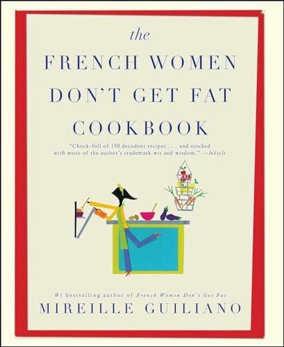 Guiliano, Mireille The French Women Don't Get Fat Cookbook