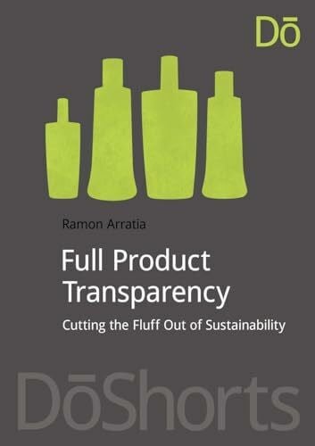 Arratia, Ramon Full Product Transparency: Cutting the Fluff Out of Sustainability (Doshorts)