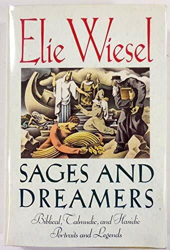 Wiesel, Elie Sages and Dreamers: Biblical, Talmudic, and Hasidic Portraits and Legends