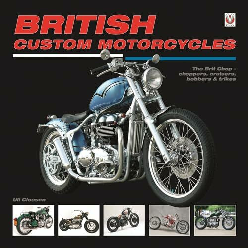 Cloesen, Uli British Custom Motorcycles: The Brit Chop - choppers, cruisers, bobbers & trikes