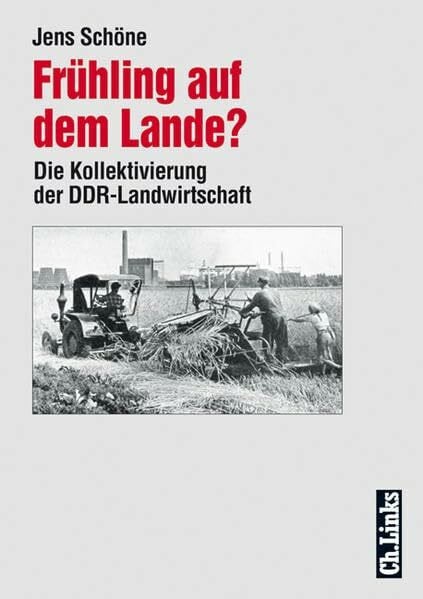 Schöne, Jens Frühling auf dem Lande? Die Kollektivierung der DDR-Landwirtschaft