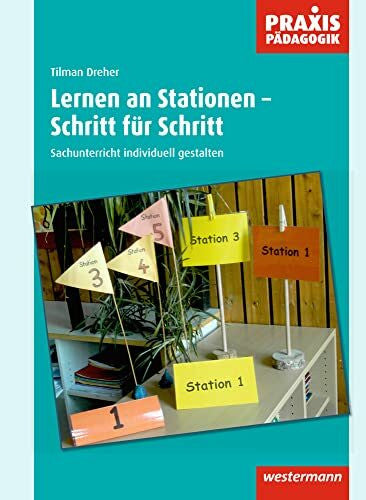 Dreher, Tilman Praxis Pädagogik / Lernen an Stationen - Schritt für Schritt: Fachübergreifend / Sachunterricht individuell gestalten (Praxis Pädagogik: Fachübergreifend)