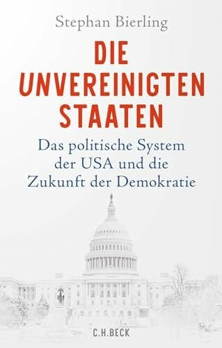 Bierling, Stephan Die Unvereinigten Staaten: Das politische System der USA und die Zukunft der Demokratie