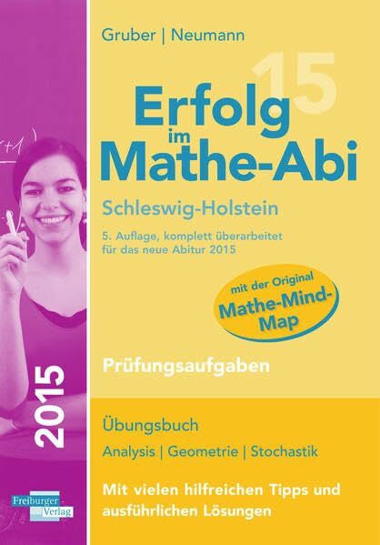 Neumann, Robert Erfolg im Mathe-Abi 2015 Schleswig-Holstein Prüfungsaufgaben: Übungsbuch für die Vorbereitung auf das Mathematik-Abitur in Schleswig-Holstein. Dieses ... angepassten Abituraufgaben 2011 bis 2014.