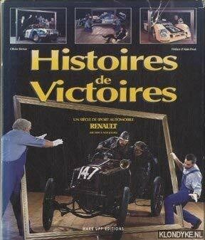 Histoires de Victoires. Un siecle de sport automobile Renault (de 1899 a nos jours)