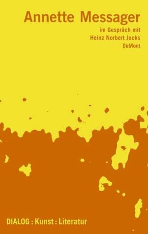 Jocks, Heinz N Annette Messager im Gespräch mit Heinz-Norbert Jocks: Dialog: Kunst: Literatur (DUMONT Literatur)