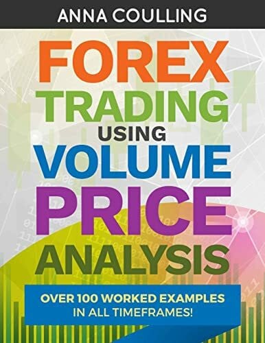 Coulling, Anna Forex Trading Using Volume Price Analysis: Over 100 worked examples in all timeframes