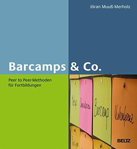 Muuß-Merholz, Jöran Barcamps & Co.: Peer to Peer-Methoden für Fortbildungen