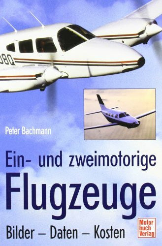 Bachmann, Peter Ein- und zweimotorige Flugzeuge: Bilder - Daten - Kosten