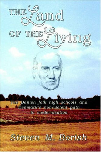 Borish, Steven M. The Land of the Living: The Danish Folk High Schools and Denmark's Non-Violent Path Ot Modernization