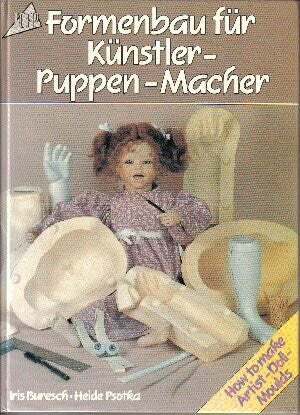 Formenbau für Künstler - Puppen- Macher. How to make Moulds for Artist Dolls. Text in deutsch u. englisch.