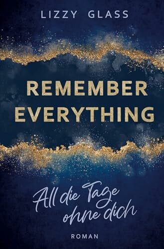 Glass, Lizzy Remember Everything: All die Tage ohne dich