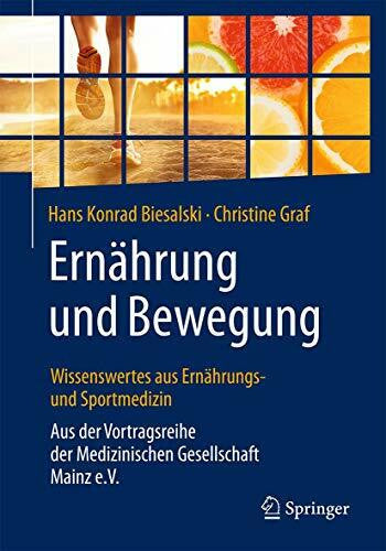 Graf, Christine Ernährung und Bewegung - Wissenswertes aus Ernährungs- und Sportmedizin: Aus der Vortragsreihe der Medizinischen Gesellschaft Mainz e.V.