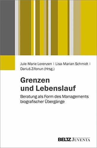 Zifonun, Darius Grenzen und Lebenslauf: Beratung als Form des Managements biografischer Übergänge