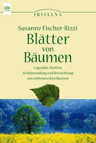 Blätter von Bäumen. Legenden, Mythen, Heilanwendung und Betrachtung von einheimischen Bäumen