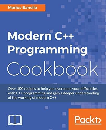 Bancila, Marius Modern C++ Programming Cookbook: Recipes to explore data structure, multithreading, and networking in C++17