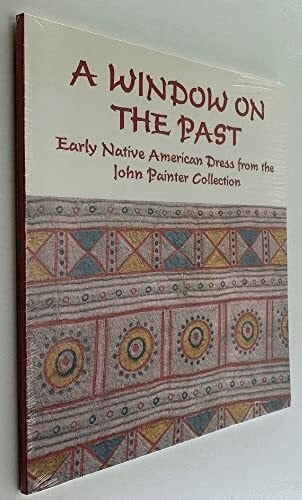 Hisey, Scott A Window on the Past: Early Native American Dress from the John Painter Collection
