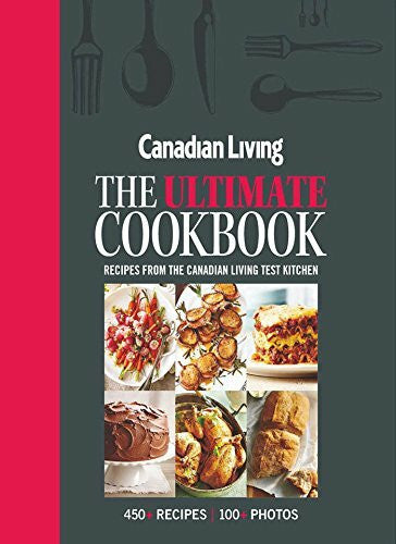 Canadian Living Test Kitchen Canadian Living: The Ultimate Cookbook