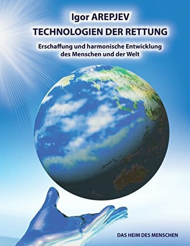 Arepjev, Igor Technologien der Rettung - Eschaffung und harmonische Entwicklung des Menschen und der Welt - Die Welt des Menschen - Das fünfte Buch
