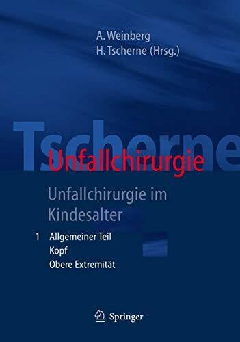 Henkel, R. Tscherne Unfallchirurgie: Unfallchirurgie im Kindesalter - Teil 1: Allgemeiner Teil, Kopf, Obere Extremität - Teil 2: Untere Extremität, Wirbelsäule, ... Besonderheiten des kindlichen Skelettes