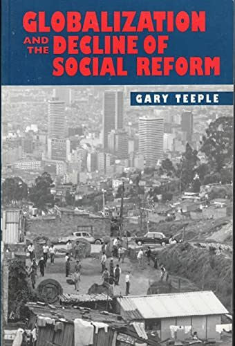 Teeple, Gary Globalization and the Decline of Social Reform