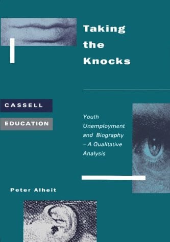 Alheit, Peter Taking the Knocks: Youth Unemployment and Biography-A Qualitative Analysis (Cassell Education)