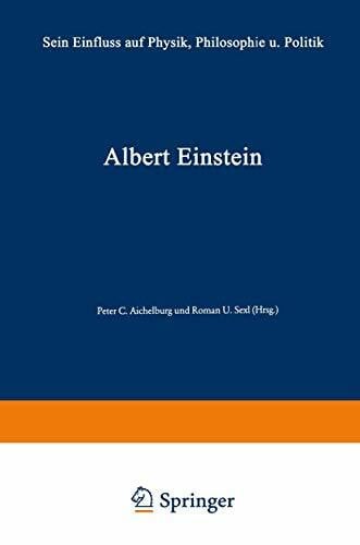 Aichelburg, Peter C. Albert Einstein: Sein Einfluss auf Physik, Philosophie und Politik: Sein Einfluà auf Physik, Philosophie und Politik