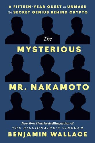 Wallace, Benjamin The Mysterious Mr. Nakamoto: The Fifteen-year Quest to Unmask the Secret Genius Behind Crypto