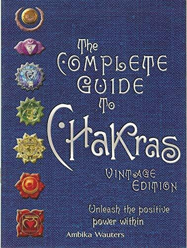 Wauters, Ambika The Complete Guide to Chakras: Unleash the Positive Power Within: Vintage Edition: Unleash the Positive Power Within
