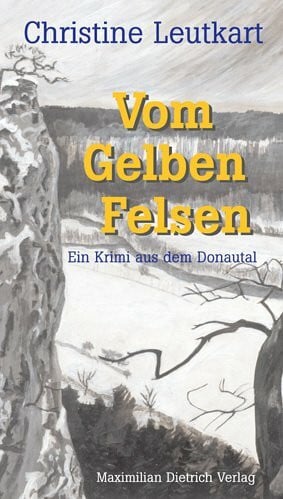 Leutkart, Christine Vom Gelben Felsen: Ein Krimi aus dem Donautal