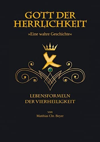 Beyer, Matthias Gott der Herrlichkeit: Lebensformeln der Vierheiligkeit