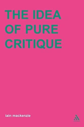 Mackenzie, Iain Idea of Pure Critique (Transversals: New Directions in Philosophy Series)