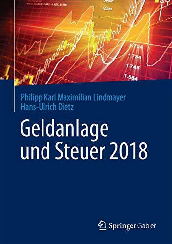 Dietz, Hans-Ulrich Geldanlage und Steuer 2018: Ihr zuverlässiger Begleiter in unsicheren Zeiten (Gabler Geldanlage u. Steuern)